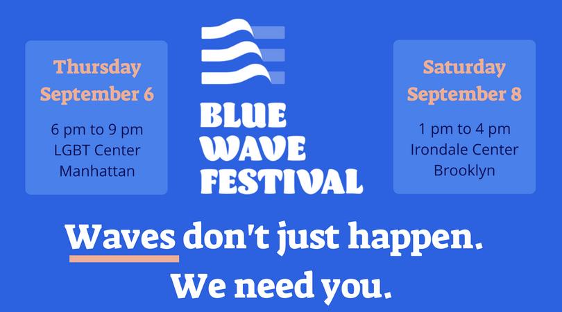 Blue Wave Festival banner with event details. Text reads "Blue Wave Festival Thursday September 6 6 pm to 9 pm, LGBT Center Manhattan and Saturday September 8 1 pm to 4 pm Irondale Center Brooklyn. Tagline reads "Waves don't just happen. We need you."